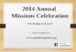 2014 Annual Missions Celebration “FUTURE FOCUS” C. Thomas Wright Ph.D. 
