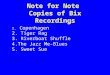 Note for Note Copies of Bix Recordings 1. Copenhagen 2. Tiger Rag 3. Riverboat Shuffle 4.The Jazz Me-Blues 5. Sweet Sue