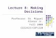 Lecture 8: Making Decisions Professor: Dr. Miguel Alonso Jr. Fall 2008 CGS2423/COP1220