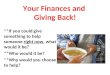 Your Finances and Giving Back! **If you could give something to help someone right now, what would it be? **Who would it be? **Why would you choose to