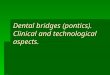Dental bridges (pontics). Clinical and technological aspects
