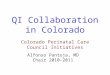 QI Collaboration in Colorado Colorado Perinatal Care Council Initiatives Alfonso Pantoja, MD Chair 2010-2011