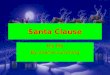 Santa Clause His life By charlie cumming. Who is Santa clause Name: Mr clause, St.Nichalos,santa and Kris kingle and father christmas. Age:nobody knows