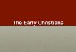 The Early Christians. In the beginning… In the beginning there was Jesus’ ministry of preaching and healing.In the beginning there was Jesus’ ministry