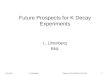 7 Nov 05L. Littenberg Flavour in the ERA of the LHC1 Future Prospects for K Decay Experiments L. Littenberg BNL