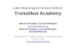 Lake Washington School District Transition Academy Mark Tornquist, Co-Coordinator mtornquist@lwsd.org Richard Haines, Co-Coordinator rihaines@lwsd.org