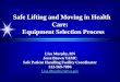 Safe Lifting and Moving in Health Care: Equipment Selection Process Safe Lifting and Moving in Health Care: Equipment Selection Process Lisa Murphy, RN