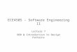 ECE450S – Software Engineering II Lecture 7 OOD & Introduction to Design Patterns