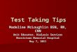 Test Taking Tips Madeline McLoughlin BSN, RN, CNN Unit Educator, Dialysis Services Morristown Memorial Hospital May 7, 2011