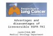 Advantages and disavantages of irreversible EGFR-TKI Lucio Crinò, MD Medical Oncology Department University Hospital Perugia, Italy