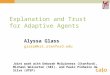 Explanation and Trust for Adaptive Agents Alyssa Glass glass@ksl.stanford.edu Joint work with Deborah McGuinness (Stanford), Michael Wolverton (SRI), and