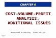 Chapter 6-1 CHAPTER 6 COST–VOLUME– PROFIT ANALYSIS: ADDITIONAL ISSUES Managerial Accounting, Fifth Edition