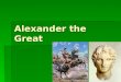 Alexander the Great. Background  Born in 356 BCE – in Macedonia  Father, Philip II, began conquest of Greece in 359 BCE using 3 methods: bribery, war,