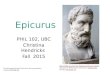 Epicurus PHIL 102, UBC Christina Hendricks Fall 2015 Bust of Epicurus from the Pergamon Museum, BerlinBust of Epicurus from the Pergamon Museum, Berlin,