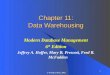 1 © Prentice Hall, 2002 Chapter 11: Data Warehousing Modern Database Management 6 th Edition Jeffrey A. Hoffer, Mary B. Prescott, Fred R. McFadden