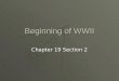 Beginning of WWII Chapter 19 Section 2. Opposing Sides  Axis Powers GermanyGermany ItalyItaly JapanJapan Austria and BulgariaAustria and Bulgaria  Allied