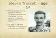 Steven Truscott – age 14 Many people believe that the Steven Truscott case led the Canadian justice system to abolish capital punishment in 1976. At age
