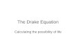 The Drake Equation Calculating the possibility of life