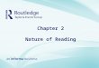 Chapter 2 Nature of Reading. Introduction Historical Context for Models of Reading Simple View of Reading Developmental Models of Reading Adams’ Cognitive