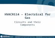 1 HVACR114 – Electrical for Gas Circuits and their Components