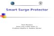 Smart Surge Protector Team Members Jason Long & Billy Gates, Jr. Professor Stephen E. Saddow, Advisor
