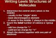 Writing Lewis Structures of Molecules 1.Determine the central atom (atom in the middle) - usually is the “single” atom - least electronegative element