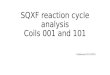 SQXF reaction cycle analysis Coils 001 and 101 N.Bourcey 07/11/2014