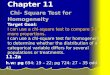 Chapter 11 Chi- Square Test for Homogeneity Target Goal: I can use a chi-square test to compare 3 or more proportions. I can use a chi-square test for