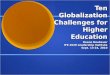 Ten Globalization Challenges for Higher Education Deane Neubauer IFE 2020 Leadership Institute Sept. 13-24, 2010