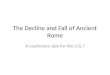 The Decline and Fall of Ancient Rome A cautionary tale for the U.S.?
