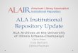 ALA Institutional Repository Update ALA Archives at the University of Illinois Urbana-Champaign Chris Prom Cara Bertram Denise Rayman