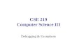 CSE 219 Computer Science III Debugging & Exceptions