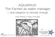 AQUARIUS: The Farmer as water manager – and adaption to climate change Irene Wiborg, Project manager