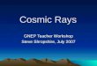 Cosmic Rays GNEP Teacher Workshop Steve Shropshire, July 2007