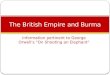 Information pertinent to George Orwell’s “On Shooting an Elephant” The British Empire and Burma