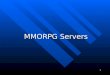 1 MMORPG Servers. 2 MMORPGs Features Avatar Avatar Levels Levels RPG Elements RPG Elements Mission Mission Chatting Chatting Society & Community Society