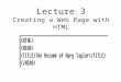 Lecture 3 Creating a Web Page with HTML. Objectives §Hypertext Document in WWW p1.4-1.5 §The HTML language p.1.8-1.10 l Definition l Web browsers and