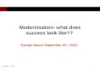 September 24, 2013 1 Modernisation- what does success look like?? George Warne September 24 th, 2013