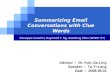 LOGO Summarizing Email Conversations with Clue Words Giuseppe Carenini, Raymond T. Ng, Xiaodong Zhou (WWW ’07) Advisor ： Dr. Koh Jia-Ling Speaker ： Tu