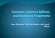 Joan Gardner, Cara Jacobsen, and April Weiss. Commas The correct use of commas helps you communicate effectively. In some places, commas are required