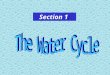 Section 1: A Cycle consisting of water entering the atmosphere through evaporation and returning through condensationand precipitationA Cycle consisting