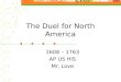 The Duel for North America 1608 – 1763 AP US HIS Mr. Love
