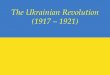 The Ukrainian Revolution (1917 – 1921). February Revolution February 23 (N. S. March 8) 1917, massive strikes in Petrograd February 27 ( N. S. March 12)