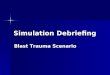 Blast Trauma Scenario Simulation Debriefing Blast Trauma Scenario