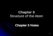 1 Chapter 3 Structure of the Atom Chapter 3 Notes