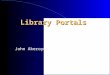 Library Portals John Akeroyd. Portal Definitions Enterprise Information Portals are applications that enable companies to unlock internally and externally