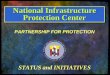 National Infrastructure Protection Center PARTNERSHIP FOR PROTECTION STATUS and INITIATIVES