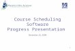 1 Course Scheduling Software Progress Presentation December 22, 2004