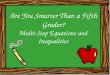 Are You Smarter Than a Fifth Grader? Multi-Step Equations and Inequalities 1
