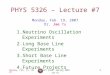 Monday, Feb. 19, 2007PHYS 5326, Spring 2007 Jae Yu 1 PHYS 5326 – Lecture #7 Monday, Feb. 19, 2007 Dr. Jae Yu 1.Neutrino Oscillation Experiments 2.Long